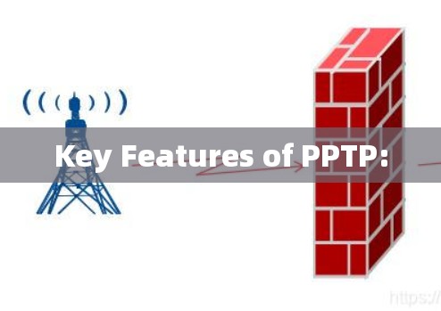 Key Features of PPTP: