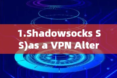 1.Shadowsocks SS)as a VPN Alternative